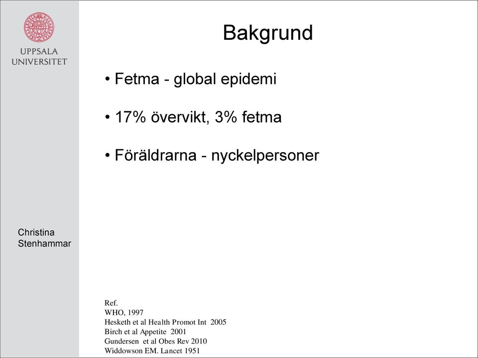 WHO, 1997 Hesketh et al Health Promot Int 2005 Birch