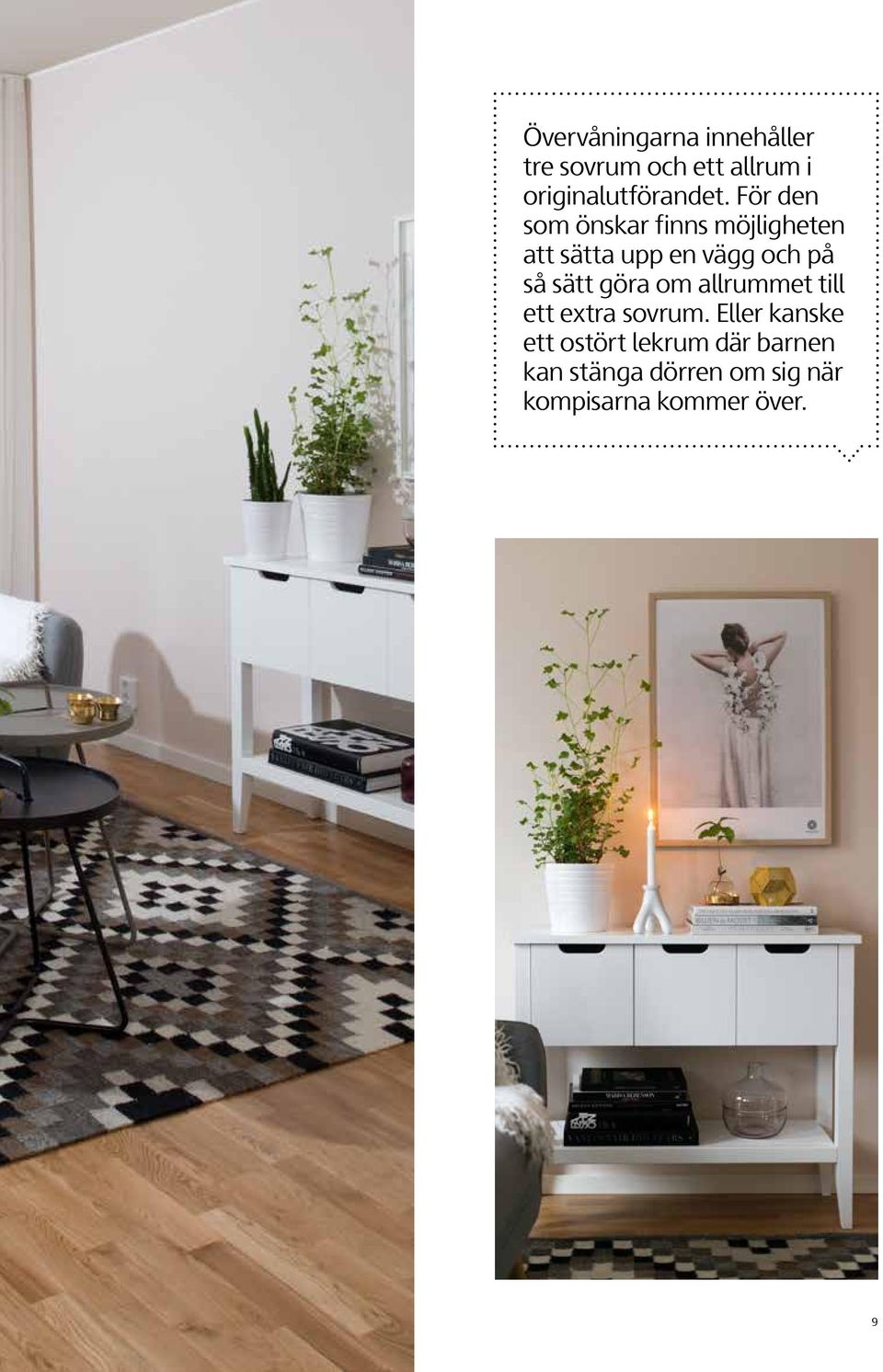 För den som önskar finns möjligheten att sätta upp en vägg och på så