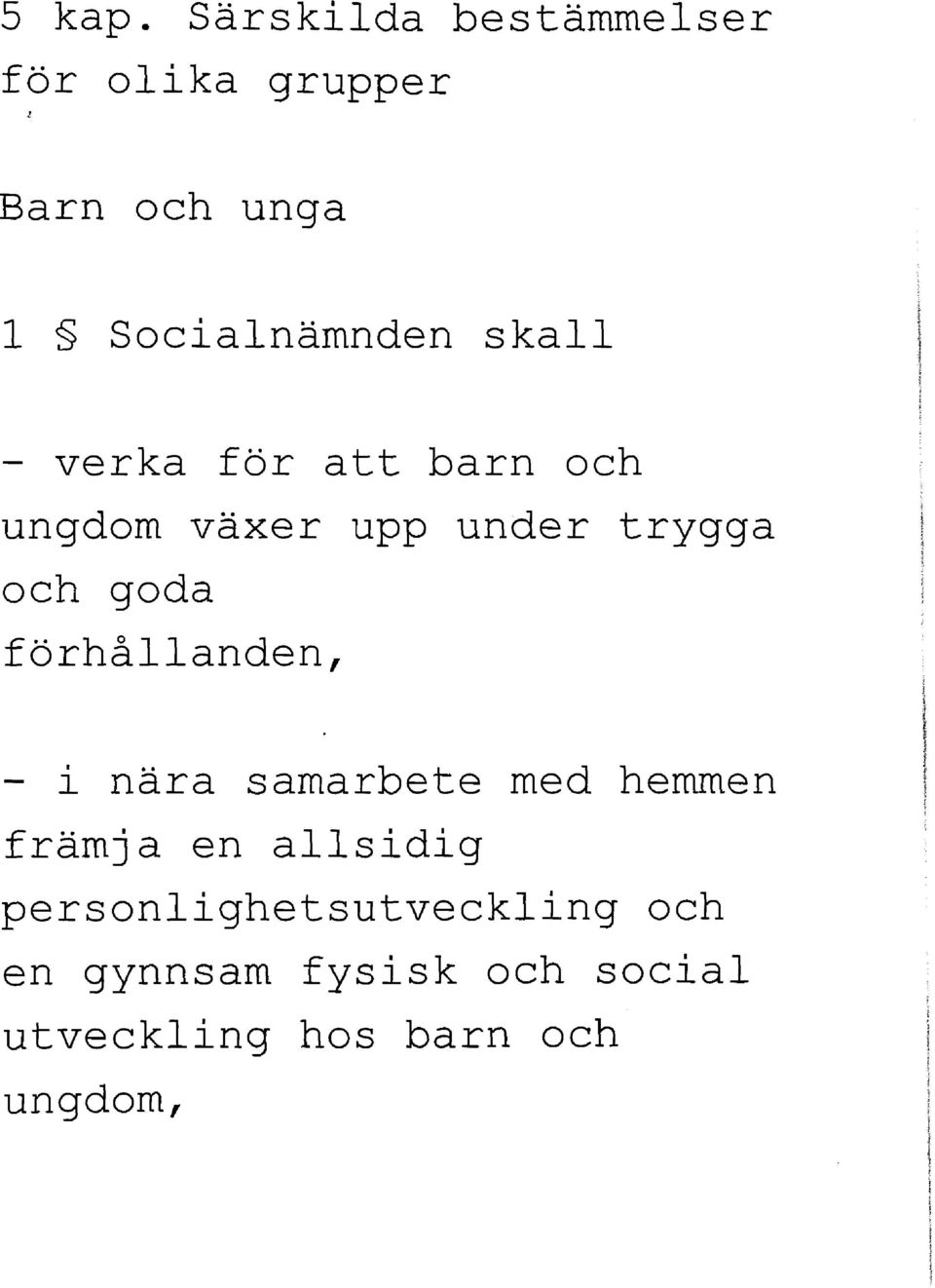 skall - verka för att barn och ungdom växer upp under trygga och goda