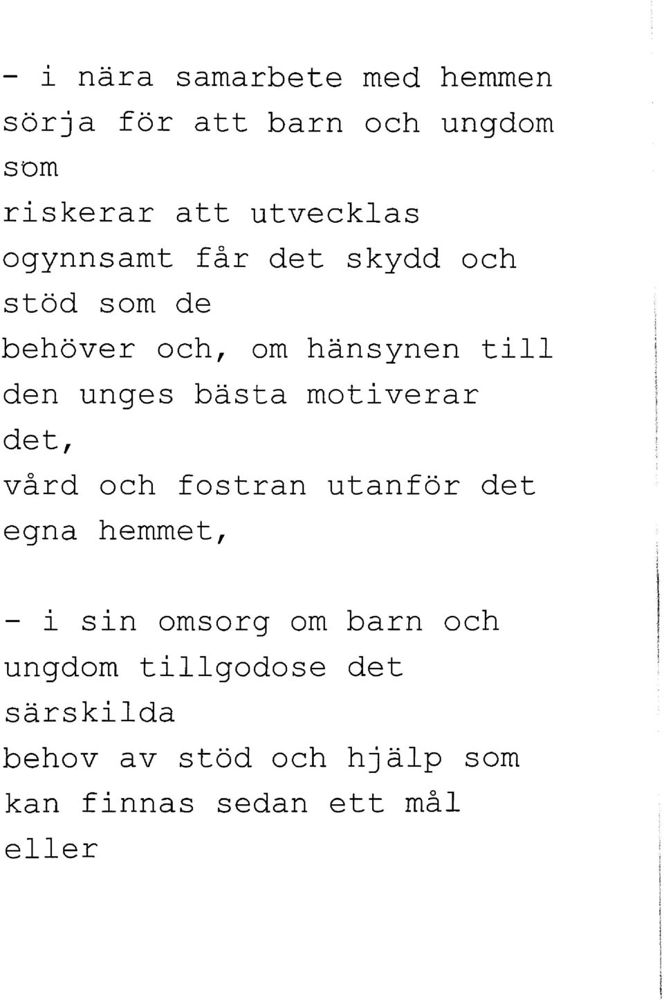 motiverar det, vård och fostran utanför det egna hemmet, - i sin omsorg om barn och