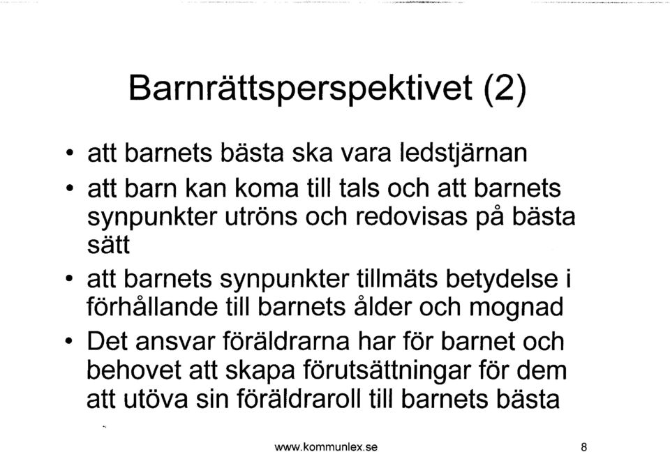 betydelse i förhållande till barnets ålder och mognad Det ansvar föräldrarna har för barnet och