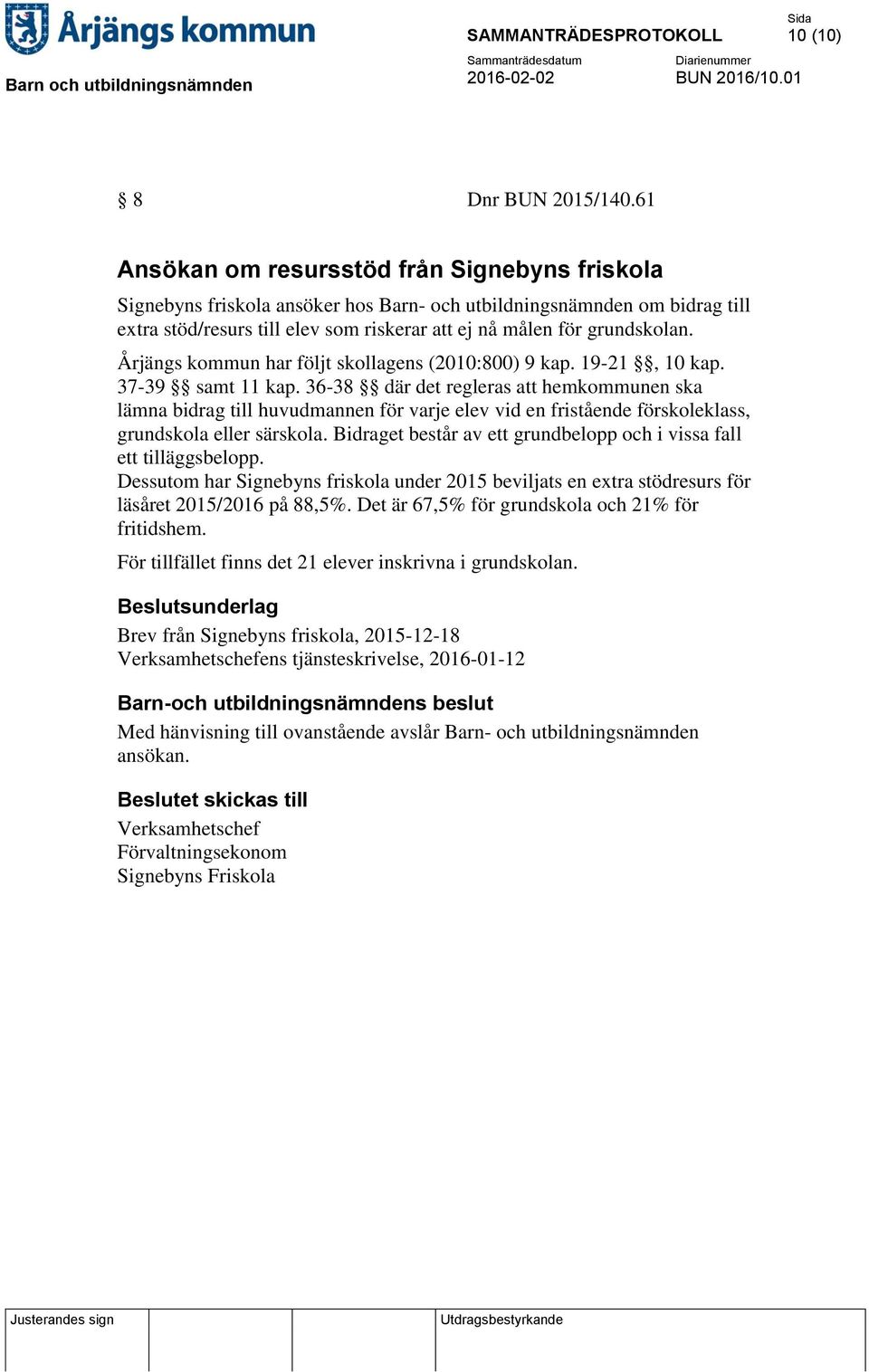 Årjängs kommun har följt skollagens (2010:800) 9 kap. 19-21, 10 kap. 37-39 samt 11 kap.