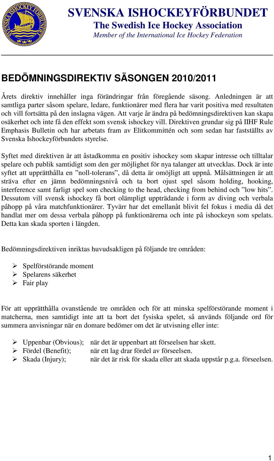 Att varje år ändra på bedömningsdirektiven kan skapa osäkerhet och inte få den effekt som svensk ishockey vill.