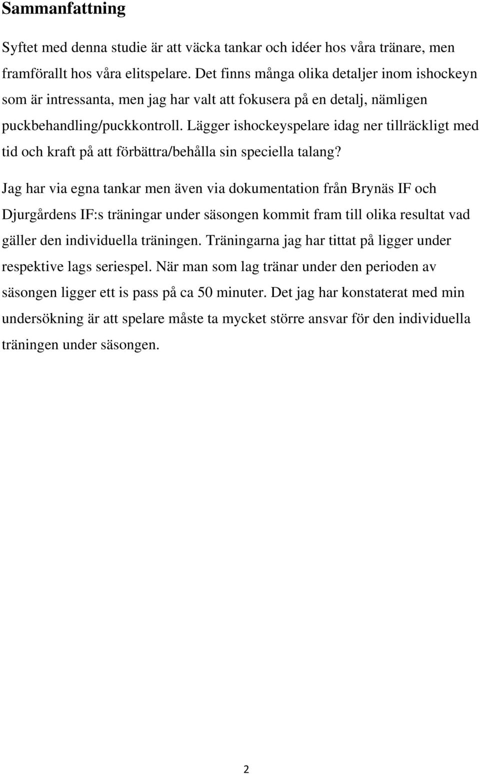 Lägger ishockeyspelare idag ner tillräckligt med tid och kraft på att förbättra/behålla sin speciella talang?