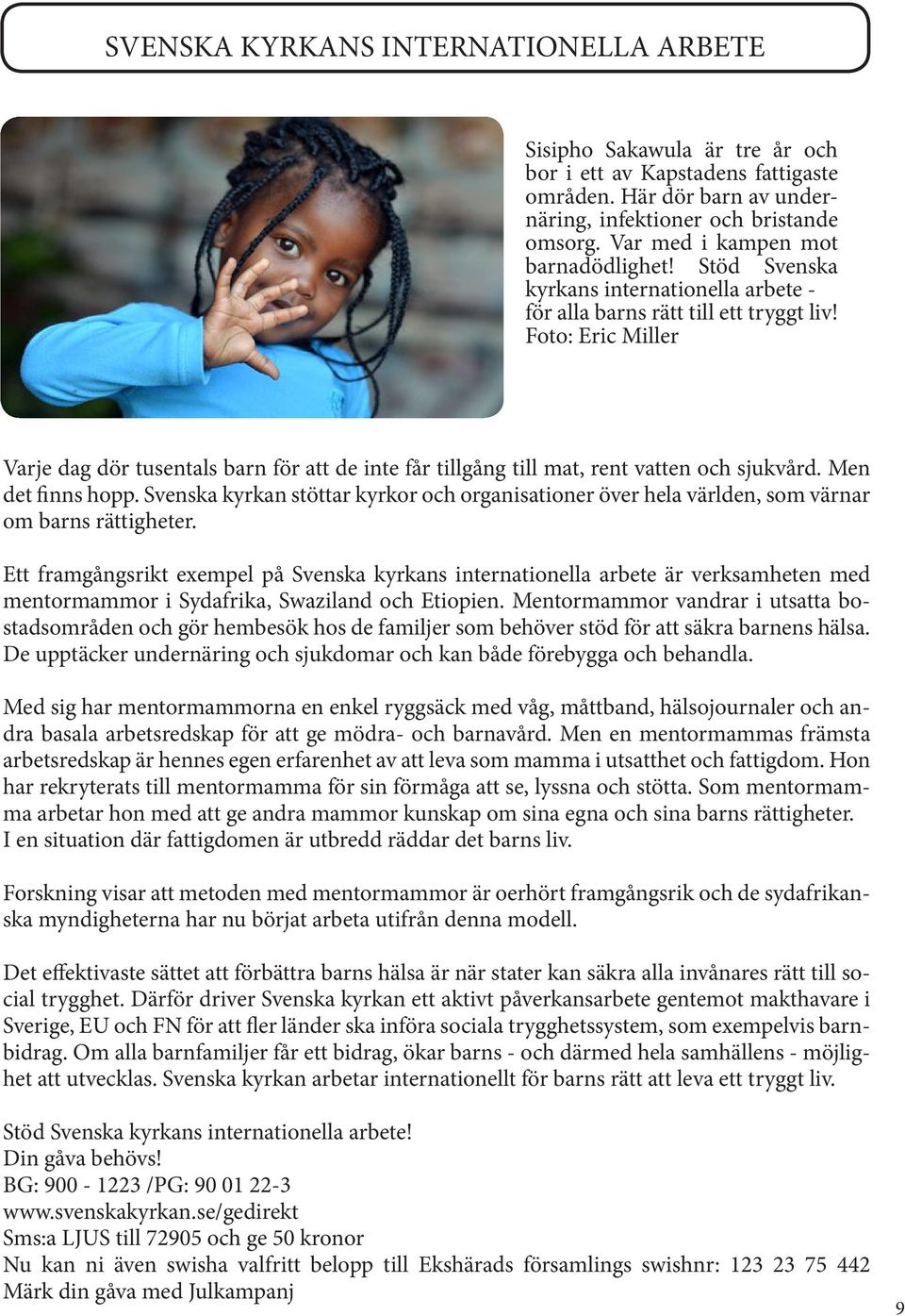 Foto: Eric Miller Varje dag dör tusentals barn för att de inte får tillgång till mat, rent vatten och sjukvård. Men det finns hopp.