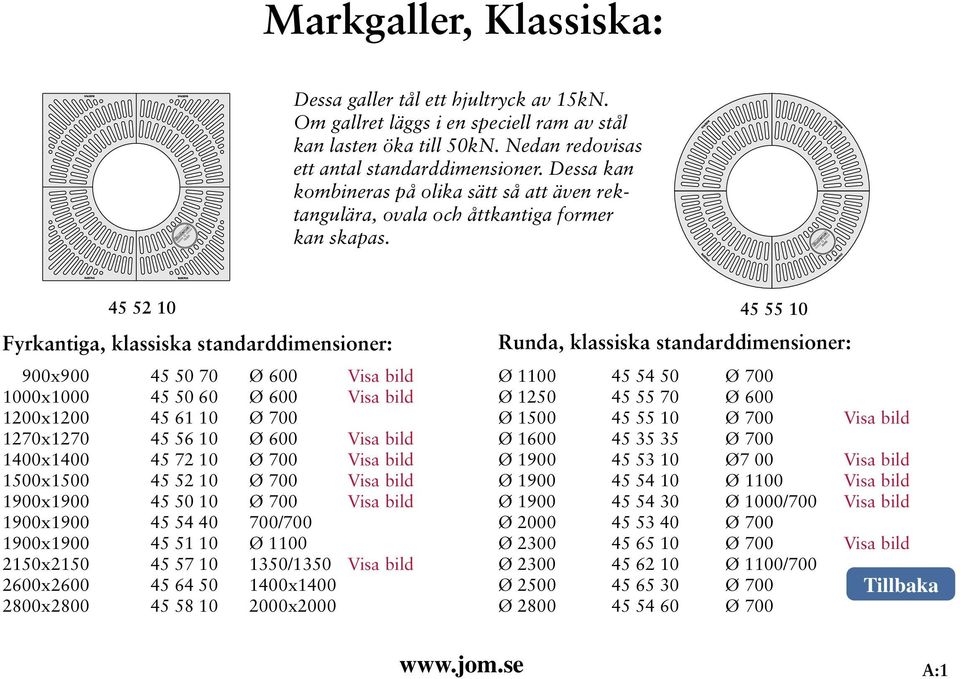 45 52 10 45 55 10 Fyrkantiga, klassiska standarddimensioner: 900x900 45 50 70 Ø 600 Visa bild 1000x1000 45 50 60 Ø 600 Visa bild 1200x1200 45 61 10 Ø 700 1270x1270 45 56 10 Ø 600 Visa bild 1400x1400