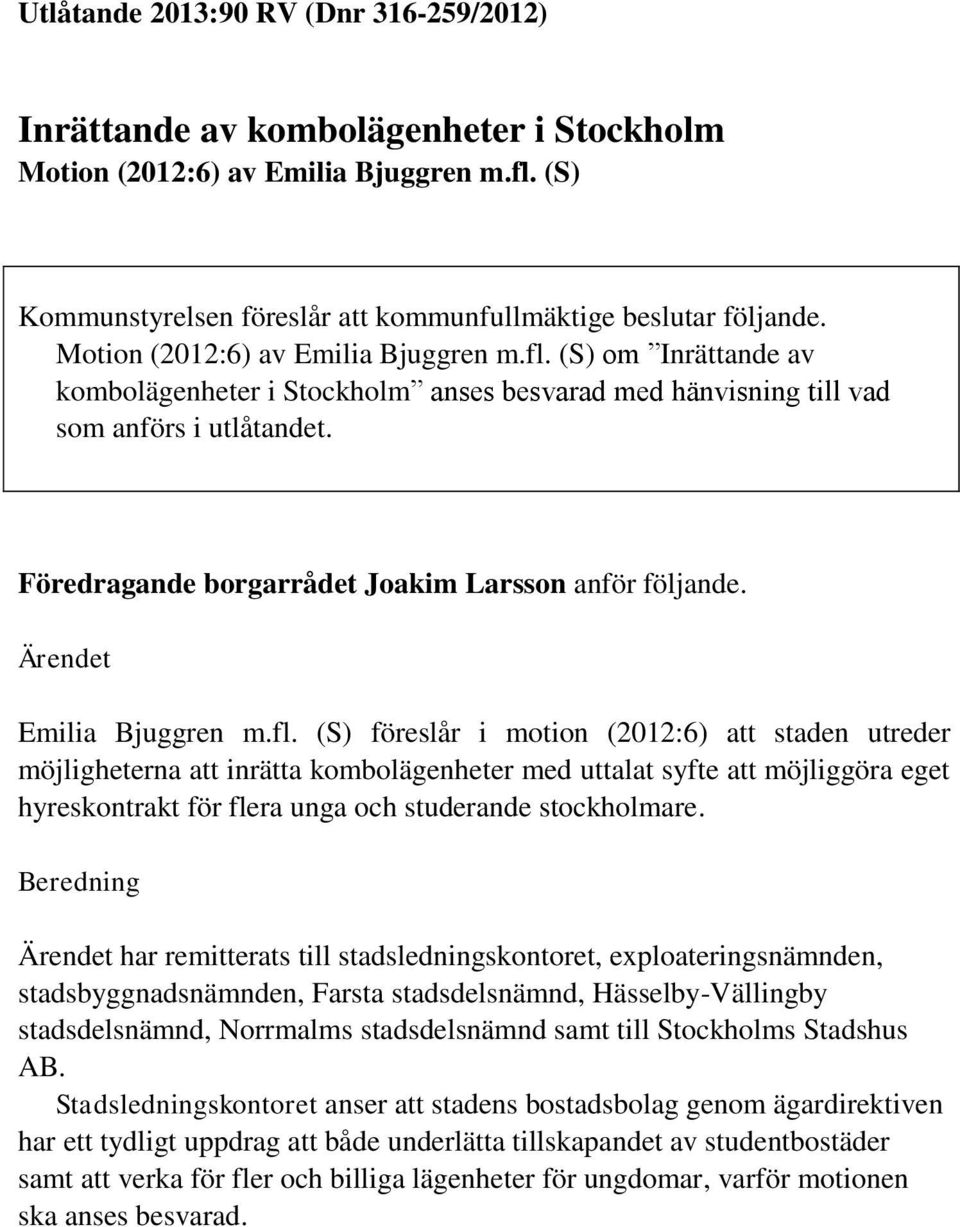 Föredragande borgarrådet Joakim Larsson anför följande. Ärendet Emilia Bjuggren m.fl.