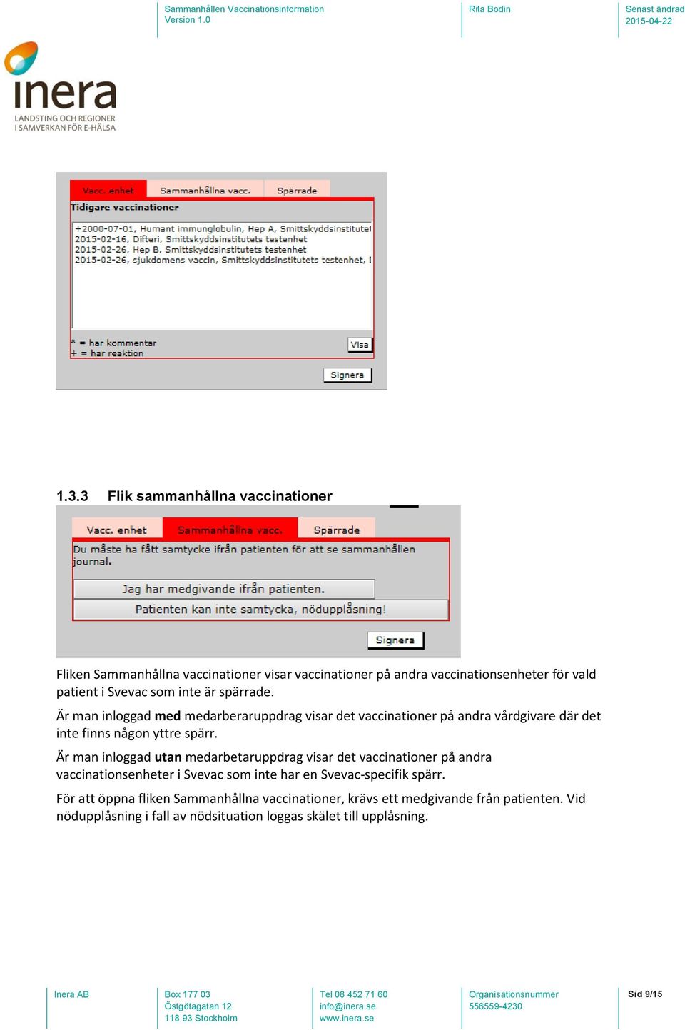 Är man inloggad utan medarbetaruppdrag visar det vaccinationer på andra vaccinationsenheter i Svevac som inte har en Svevac-specifik spärr.