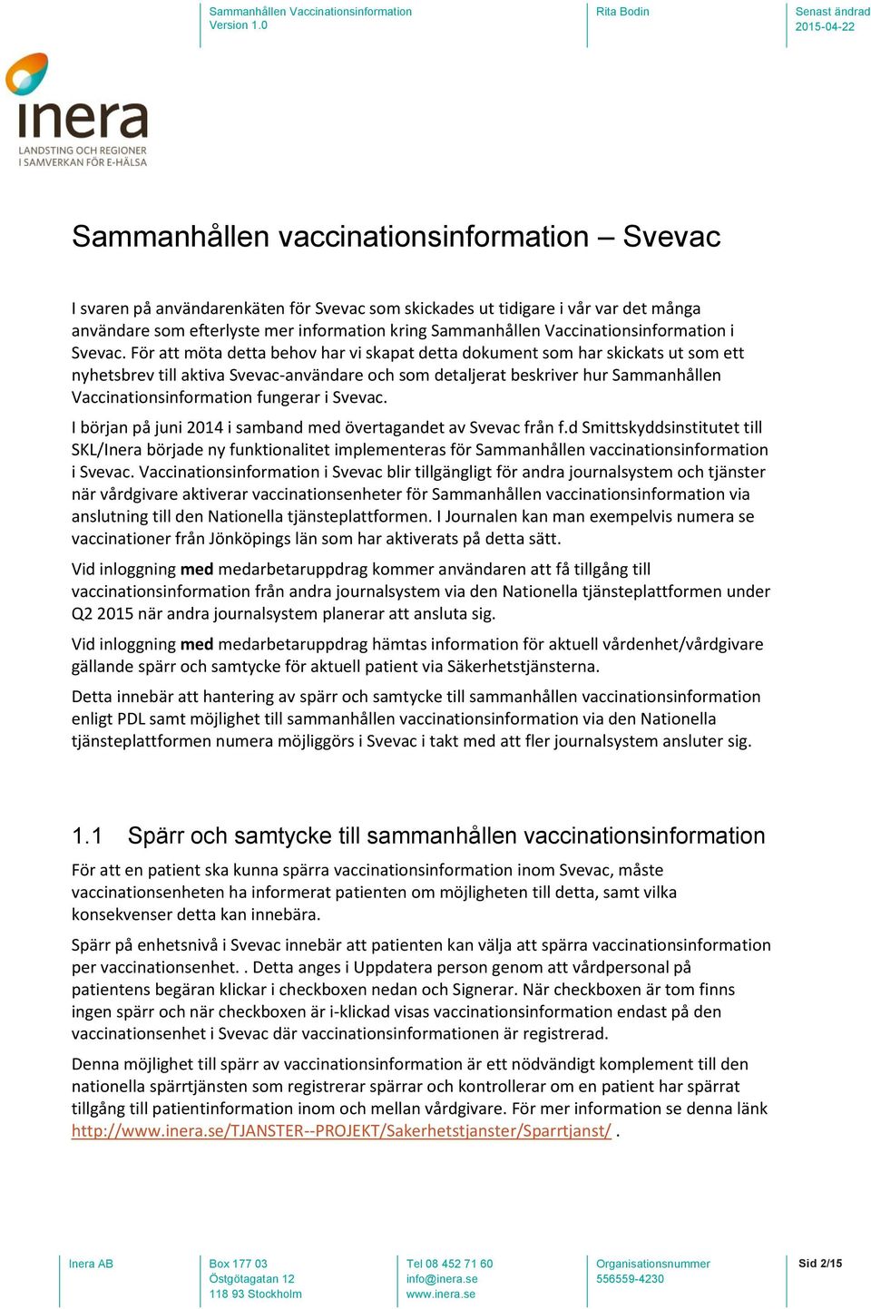 För att möta detta behov har vi skapat detta dokument som har skickats ut som ett nyhetsbrev till aktiva Svevac-användare och som detaljerat beskriver hur Sammanhållen Vaccinationsinformation