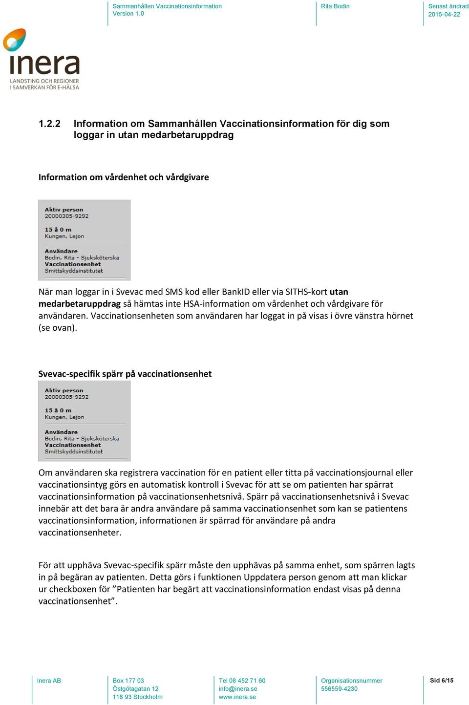 Vaccinationsenheten som användaren har loggat in på visas i övre vänstra hörnet (se ovan).