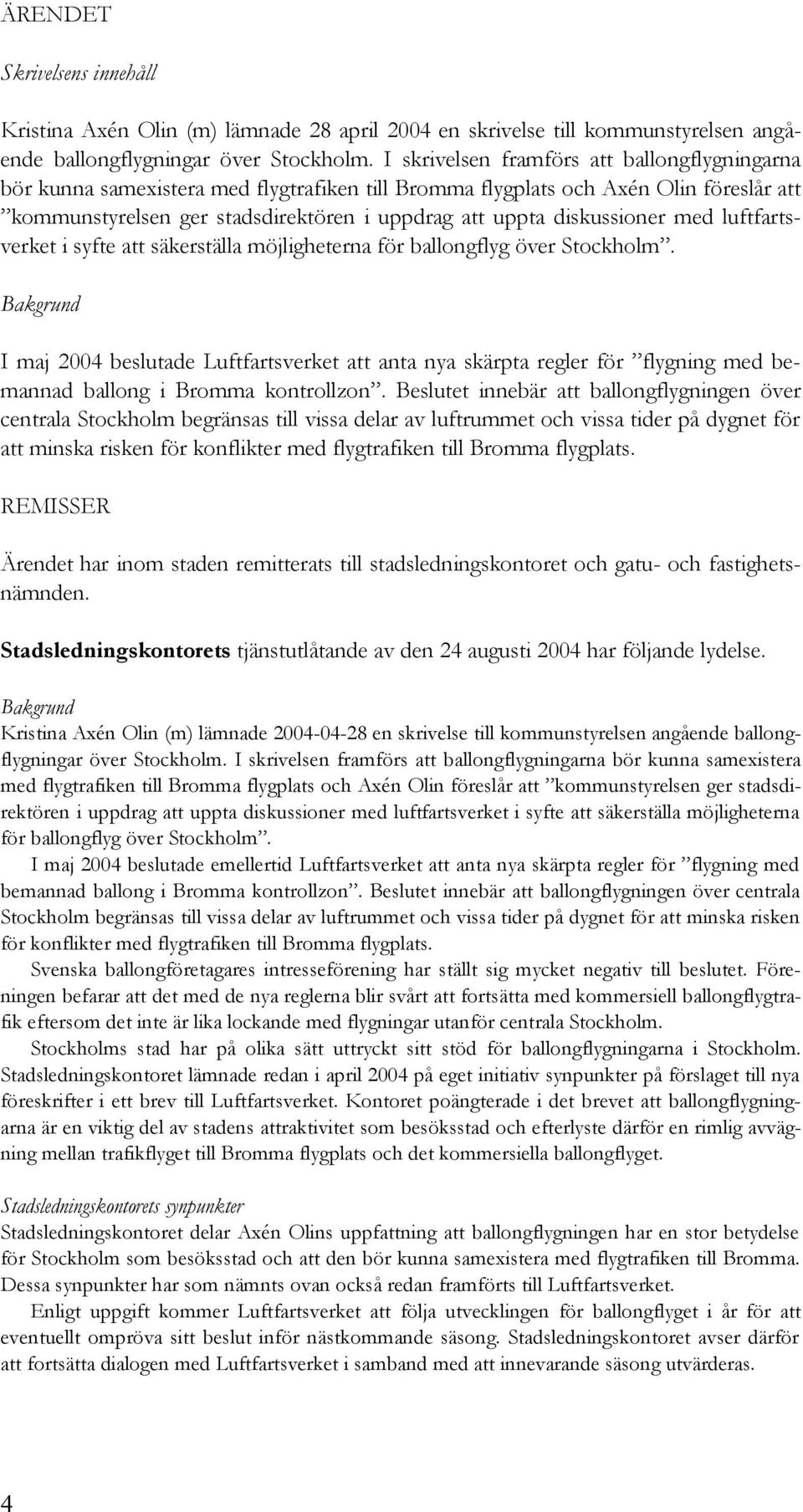 diskussioner med luftfartsverket i syfte att säkerställa möjligheterna för ballongflyg över Stockholm.