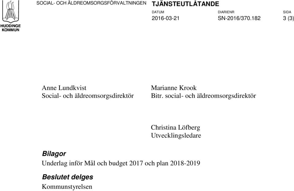 182 3 (3) Anne Lundkvist Social- och äldreomsorgsdirektör Marianne Krook Bitr.