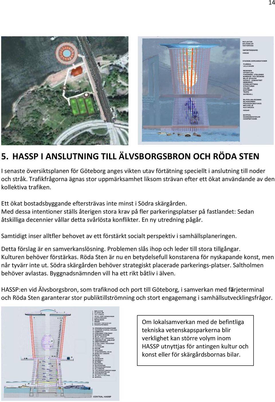 Med dessa intentioner ställs återigen stora krav på fler parkeringsplatser på fastlandet: Sedan åtskilliga decennier vållar detta svårlösta konflikter. En ny utredning pågår.