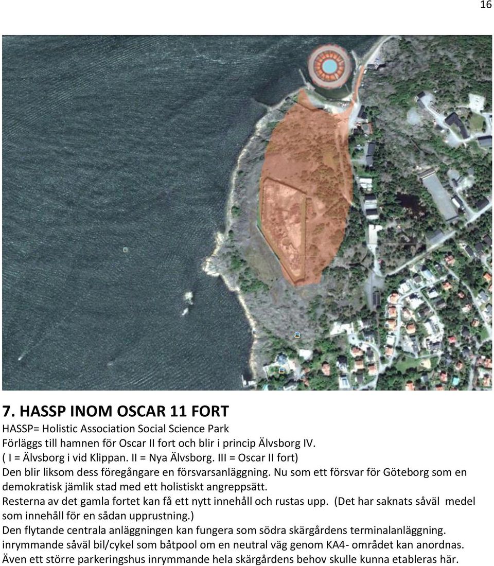 Resterna av det gamla fortet kan få ett nytt innehåll och rustas upp. (Det har saknats såväl medel som innehåll för en sådan upprustning.