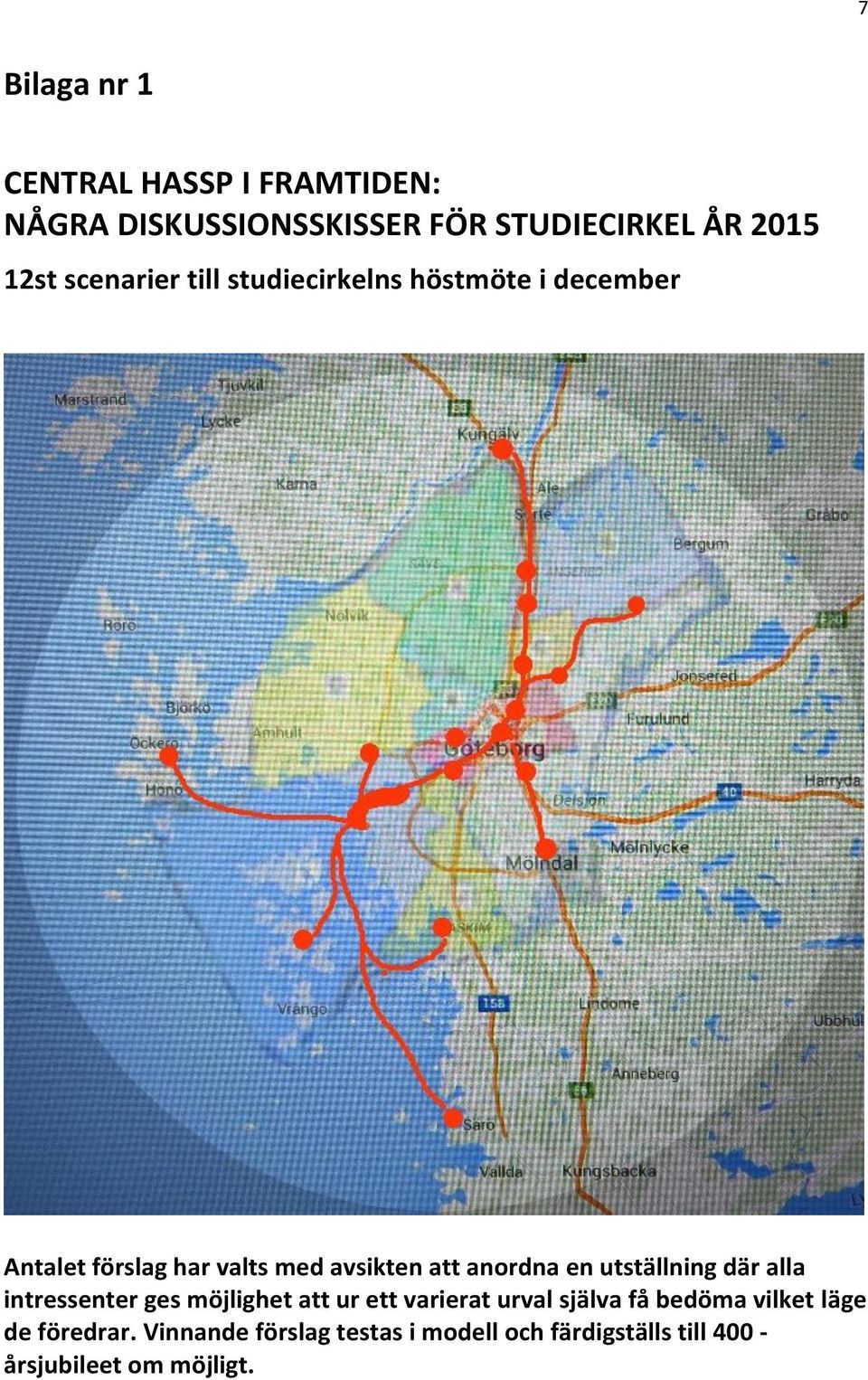 anordna en utställning där alla intressenter ges möjlighet att ur ett varierat urval själva få