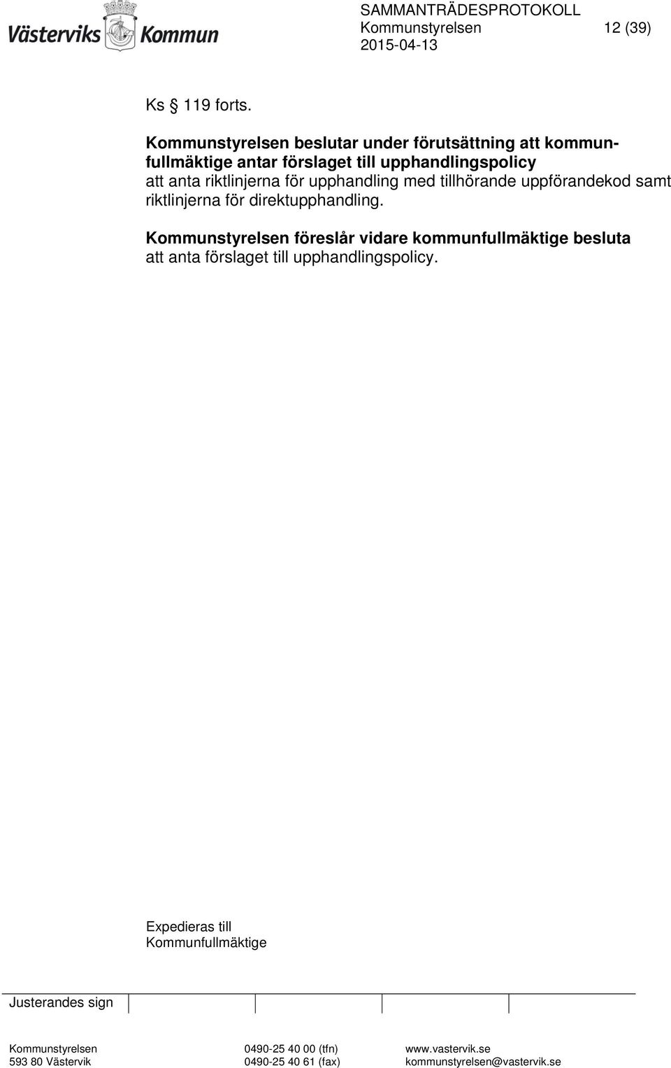 anta riktlinjerna för upphandling med tillhörande uppförandekod samt riktlinjerna för