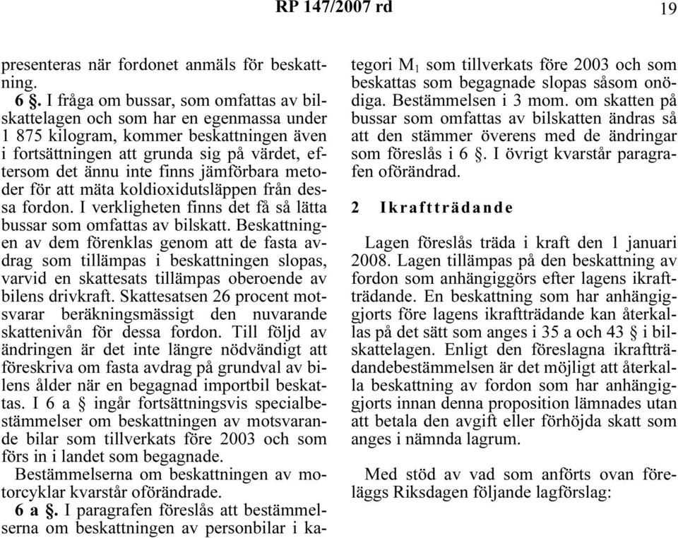 jämförbara metoder för att mäta koldioxidutsläppen från dessa fordon. I verkligheten finns det få så lätta bussar som omfattas av bilskatt.