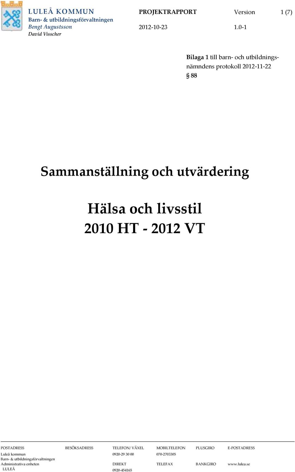 2012 VT POSTADRESS BESÖKSADRESS TELEFON/ VÄXEL MOBILTELEFON PLUSGIRO E-POSTADRESS Luleå kommun