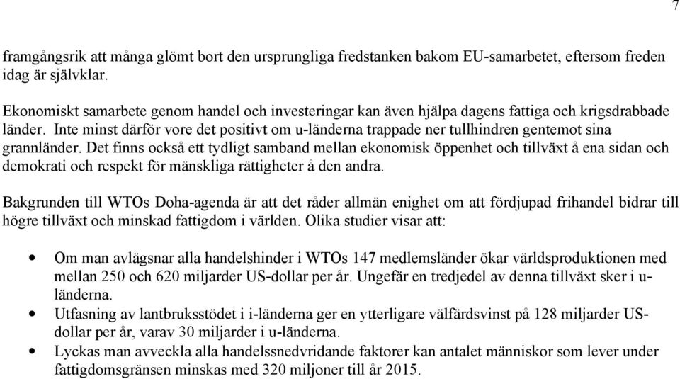 Inte minst därför vore det positivt om u-länderna trappade ner tullhindren gentemot sina grannländer.