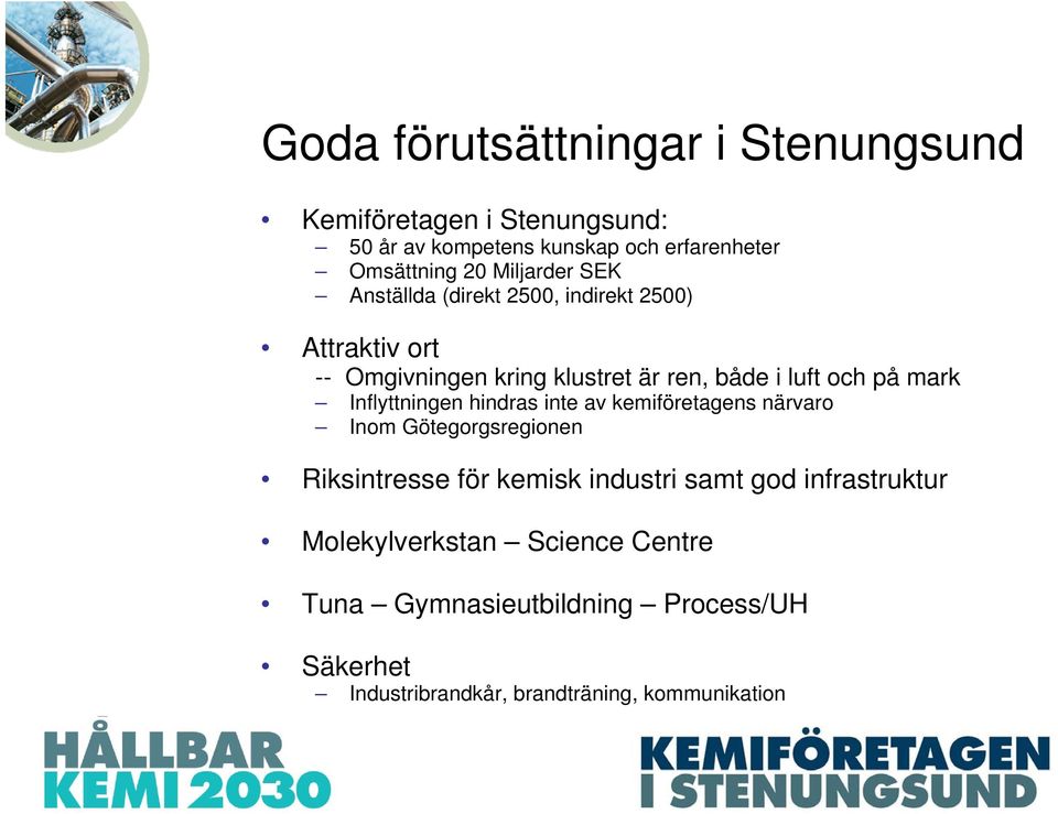 mark Inflyttningen hindras inte av kemiföretagens närvaro Inom Götegorgsregionen Riksintresse för kemisk industri samt god