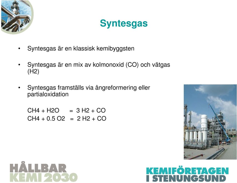 (H2) Syntesgas framställs via ångreformering eller