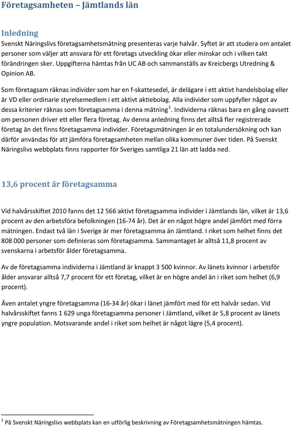 Uppgifterna hämtas från UC AB och sammanställs av Kreicbergs Utredning & Opinion AB.