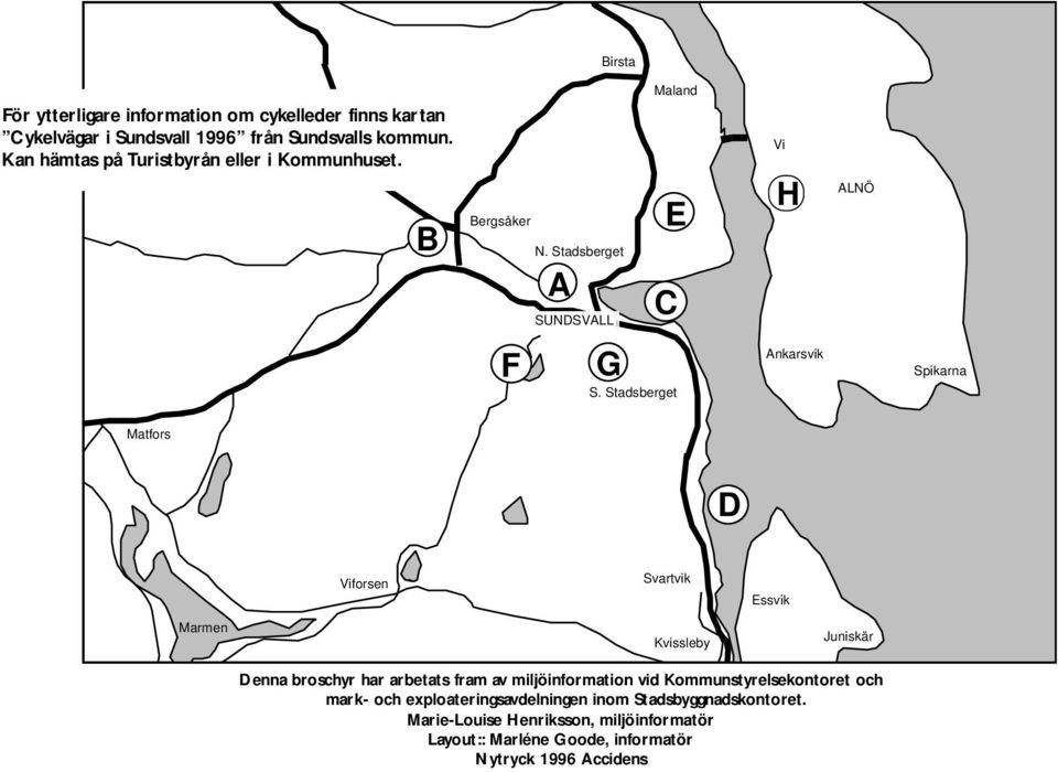 Stadsberget Ankarsvik Spikarna Matfors D Lucksta Marmen Viforsen Svartvik Kvissleby Essvik Juniskär Denna broschyr har arbetats fram av