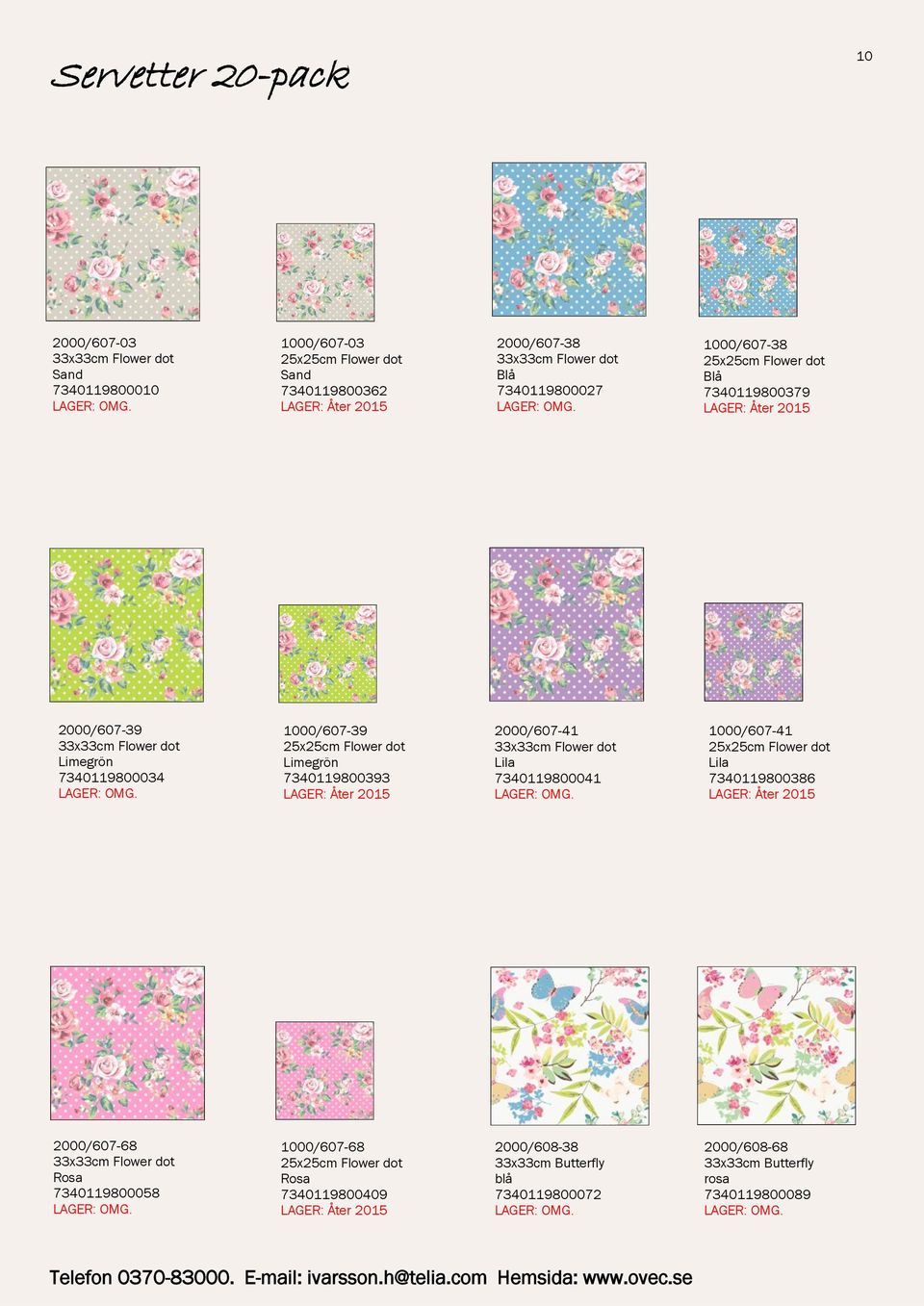 7340119800393 LAGER: Åter 2015 2000/607-41 Flower dot Lila 7340119800041 1000/607-41 Flower dot Lila 7340119800386 LAGER: Åter 2015 2000/607-68 Flower