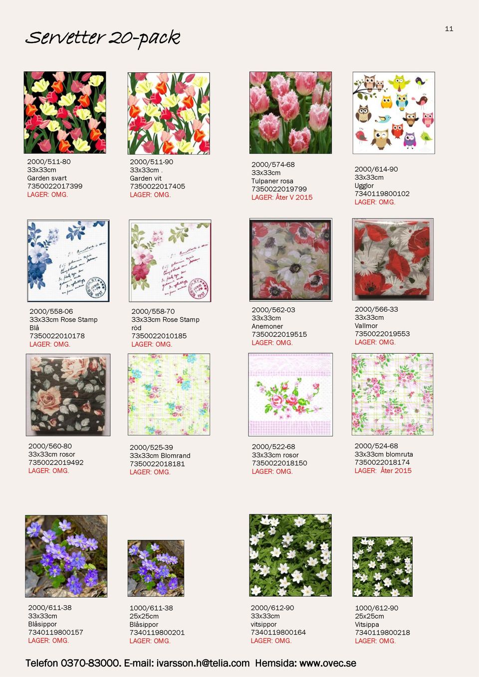 2000/558-70 Rose Stamp röd 7350022010185 2000/562-03 Anemoner 7350022019515 2000/566-33 Vallmor 7350022019553 2000/560-80 rosor 7350022019492 2000/525-39
