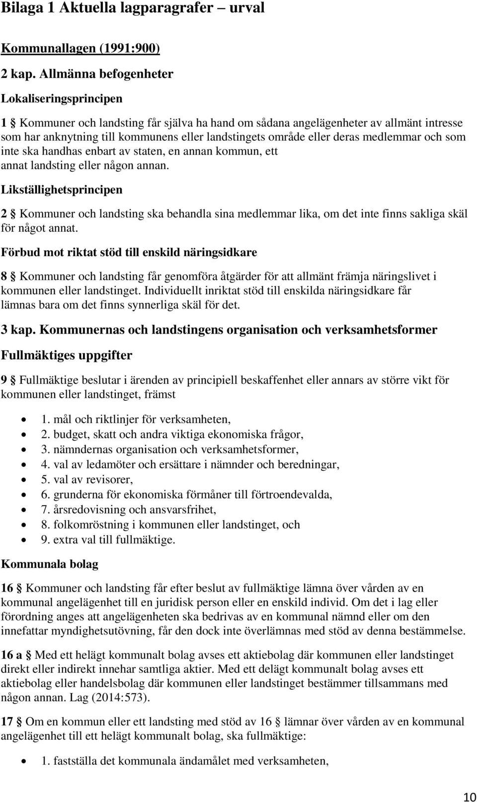 deras medlemmar och som inte ska handhas enbart av staten, en annan kommun, ett annat landsting eller någon annan.