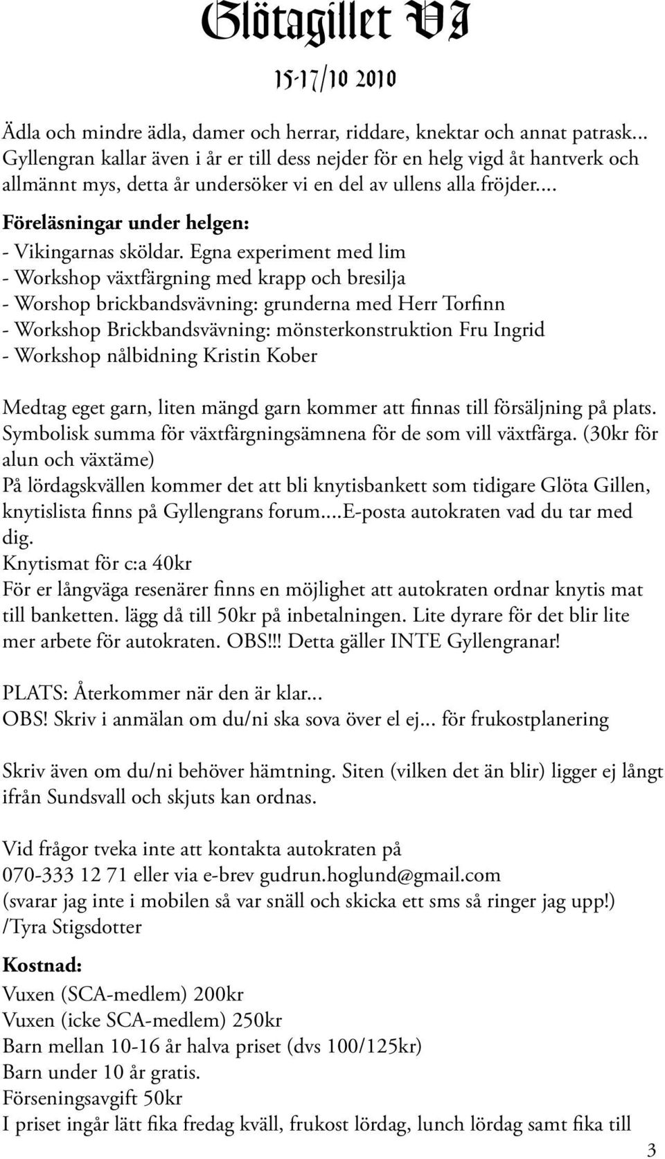 .. Föreläsningar under helgen: - Vikingarnas sköldar.