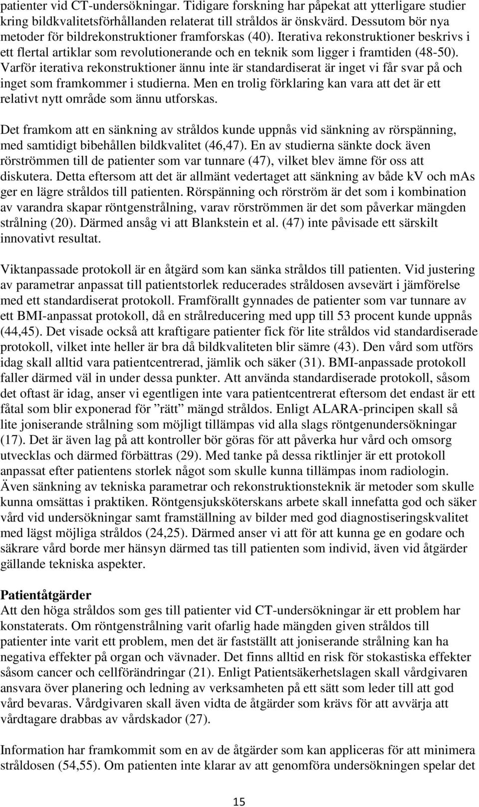 Varför iterativa rekonstruktioner ännu inte är standardiserat är inget vi får svar på och inget som framkommer i studierna.