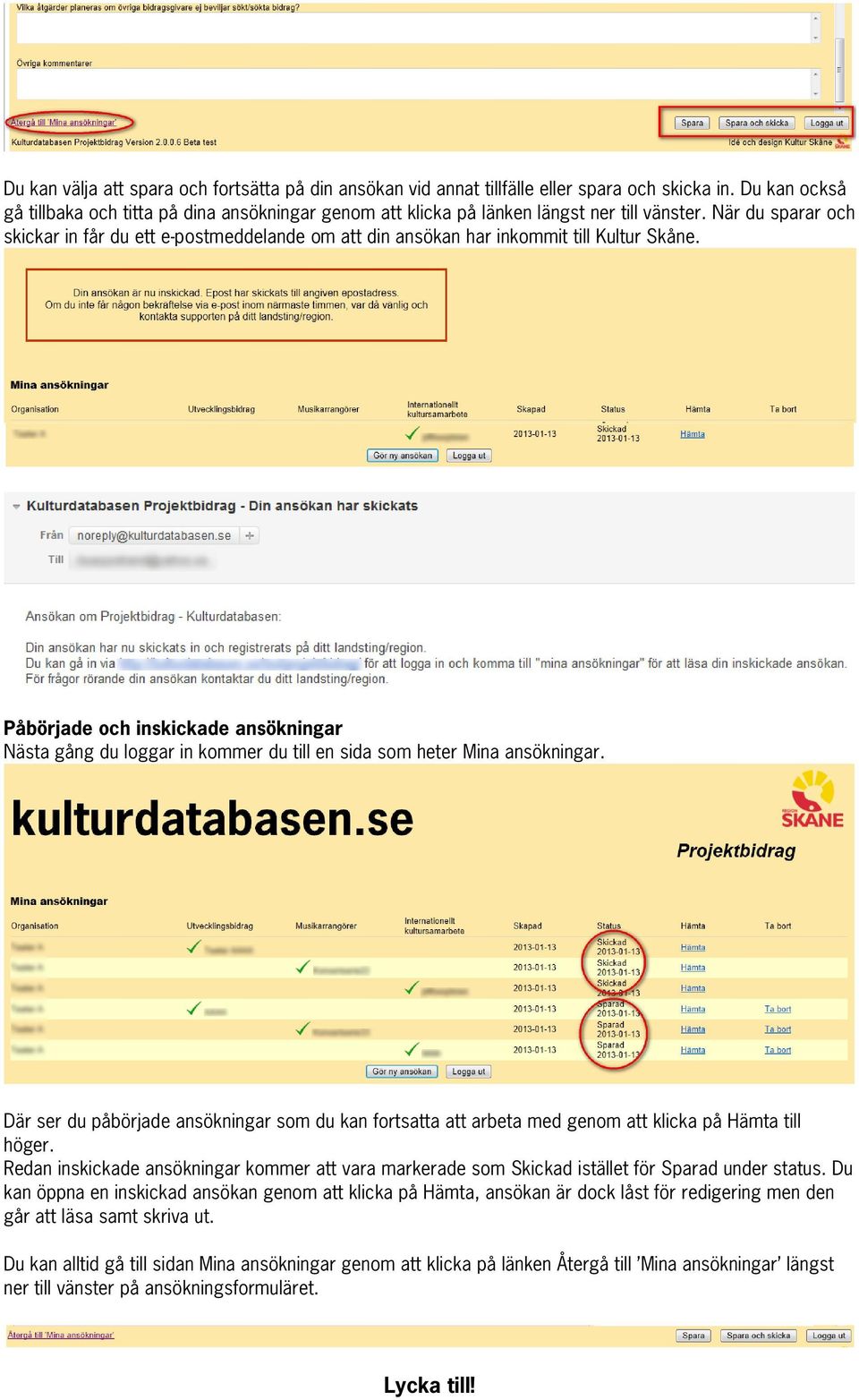 När du sparar och skickar in får du ett e-postmeddelande om att din ansökan har inkommit till Kultur Skåne.