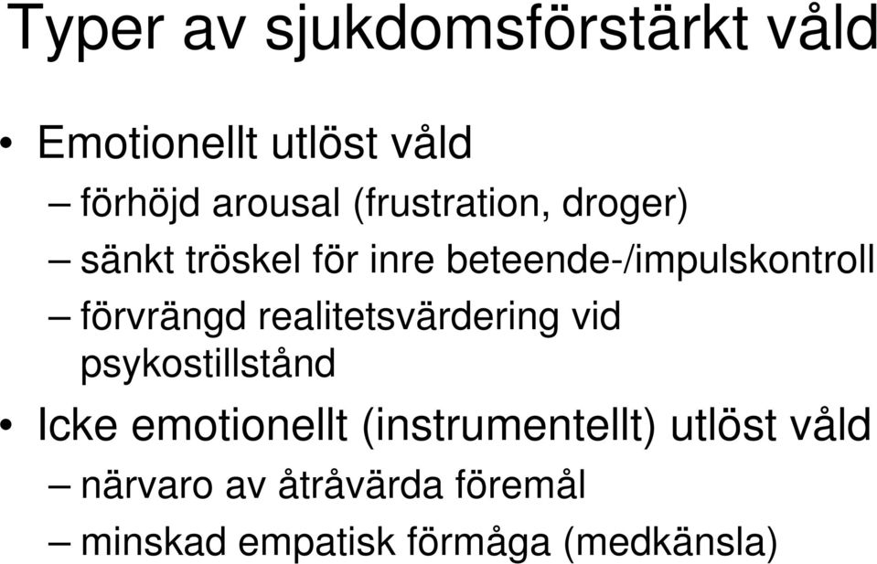 förvrängd realitetsvärdering vid psykostillstånd Icke emotionellt