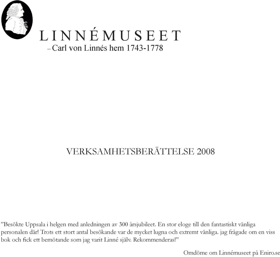En stor eloge till den fantastiskt vänliga personalen där!