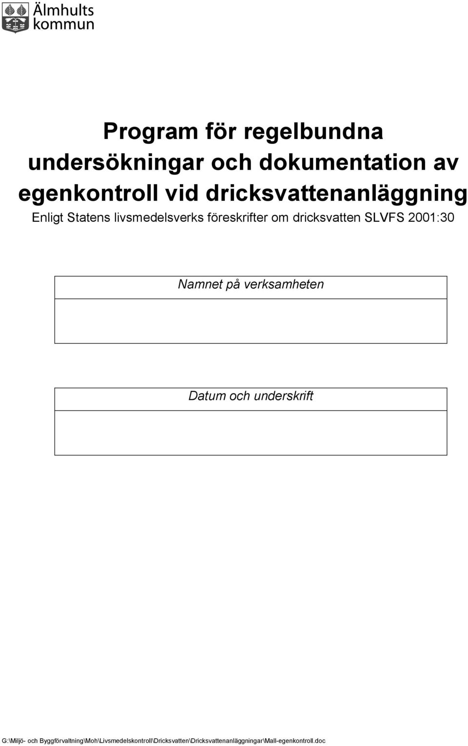 SLVFS 2001:30 Namnet på verksamheten Datum och underskrift G:\Miljö- och