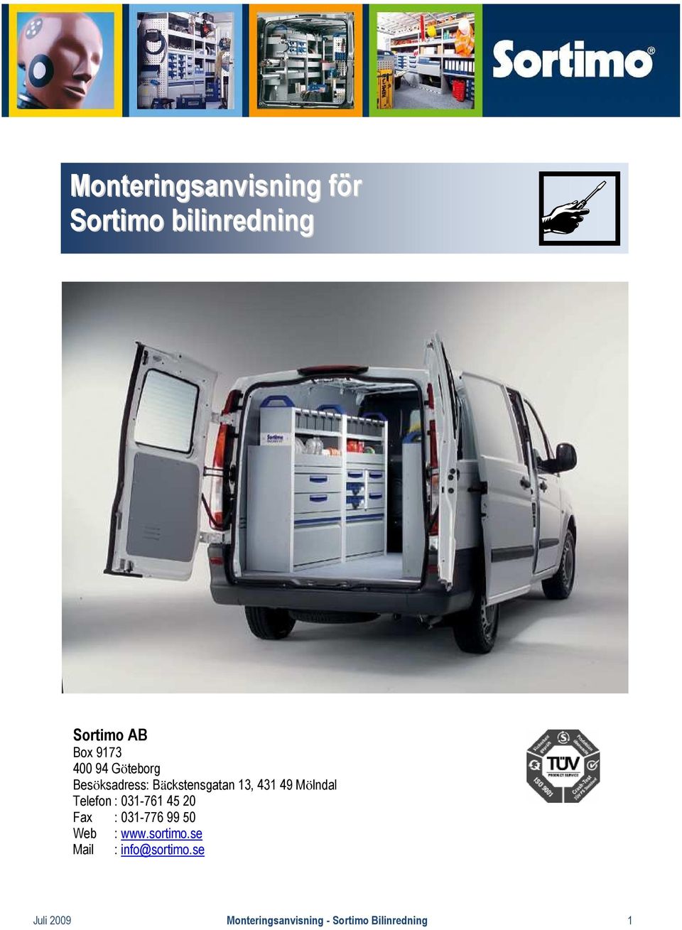 Telefon : 031-761 45 20 Fax : 031-776 99 50 Web : www.sortimo.
