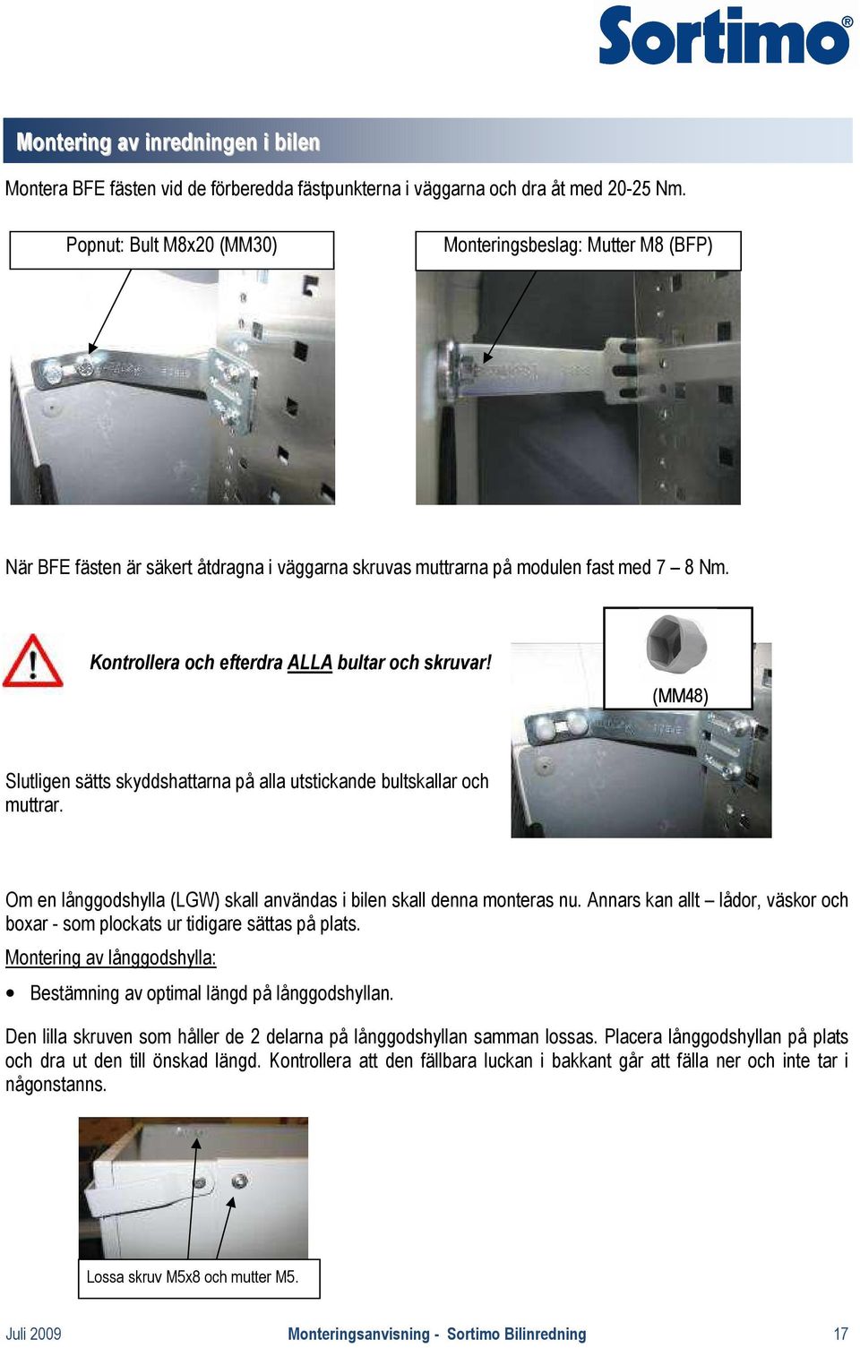 (MM48) Slutligen sätts skyddshattarna på alla utstickande bultskallar och muttrar. Om en långgodshylla (LGW) skall användas i bilen skall denna monteras nu.
