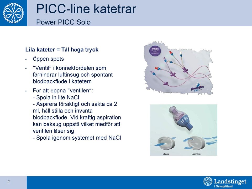 lite NaCl - Aspirera försiktigt och sakta ca 2 ml, håll stilla och invänta blodbackflöde.