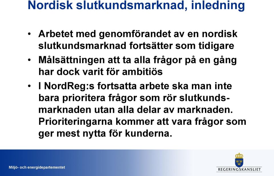 I NordReg:s fortsatta arbete ska man inte bara prioritera frågor som rör slutkundsmarknaden