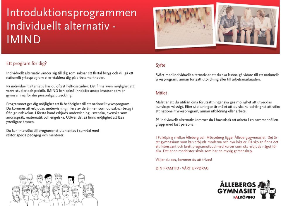 På individuellt alternativ har du oftast heltidsstudier. Det finns även möjlighet att varva studier och praktik. IMIND kan också innebära andra insatser som är gynnsamma för din personliga utveckling.