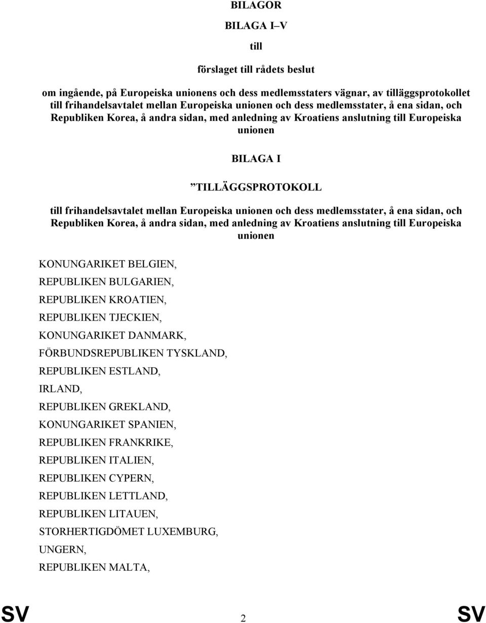 unionen och dess medlemsstater, å ena sidan, och Republiken Korea, å andra sidan, med anledning av Kroatiens anslutning till Europeiska unionen KONUNGARIKET BELGIEN, REPUBLIKEN BULGARIEN, REPUBLIKEN