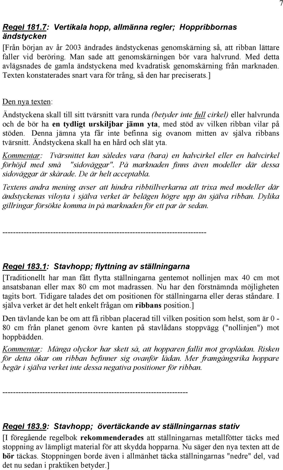 Texten konstaterades snart vara för trång, så den har preciserats.