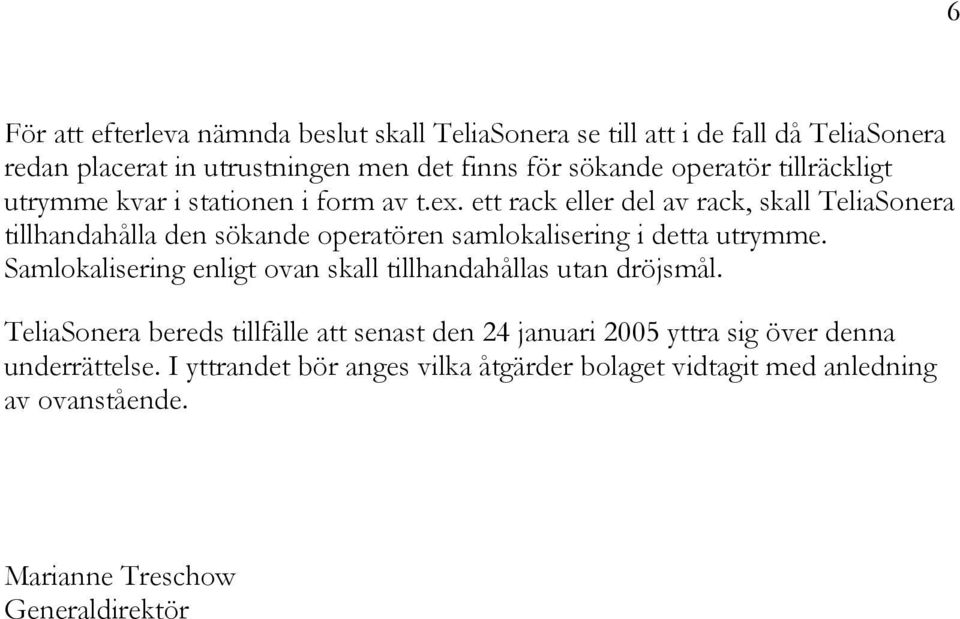ett rack eller del av rack, skall TeliaSonera tillhandahålla den sökande operatören samlokalisering i detta utrymme.