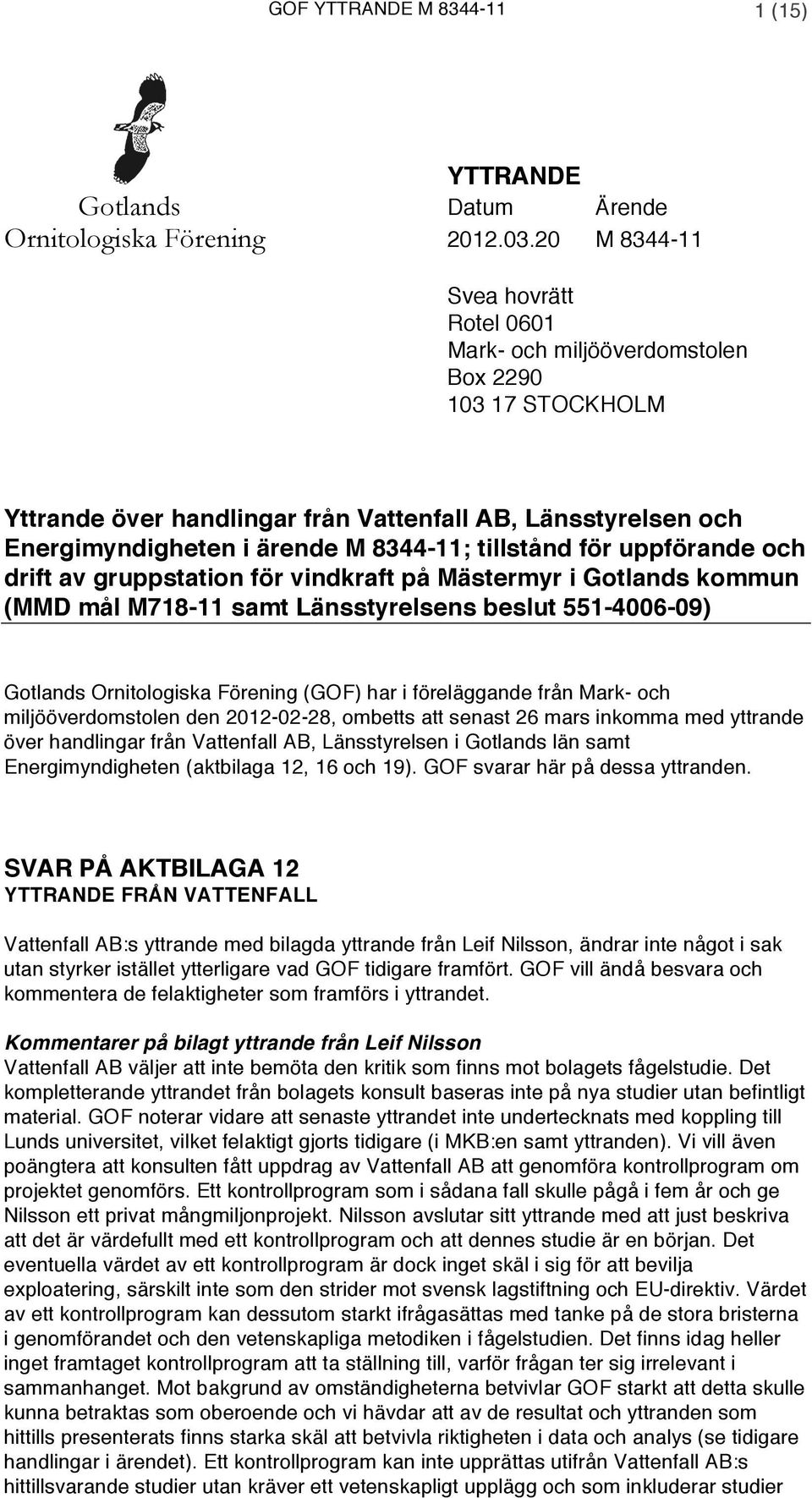 tillstånd för uppförande och drift av gruppstation för vindkraft på Mästermyr i Gotlands kommun (MMD mål M718-11 samt Länsstyrelsens beslut 551-4006-09) Gotlands Ornitologiska Förening (GOF) har i