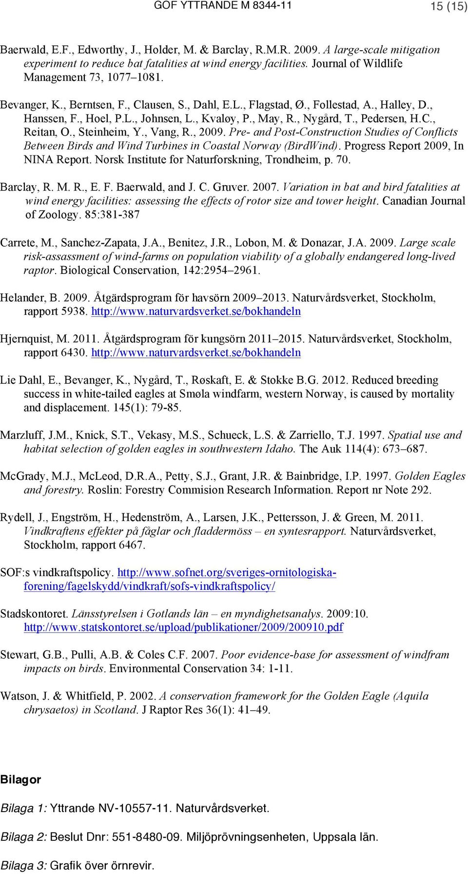 , Nygård, T., Pedersen, H.C., Reitan, O., Steinheim, Y., Vang, R., 2009. Pre- and Post-Construction Studies of Conflicts Between Birds and Wind Turbines in Coastal Norway (BirdWind).