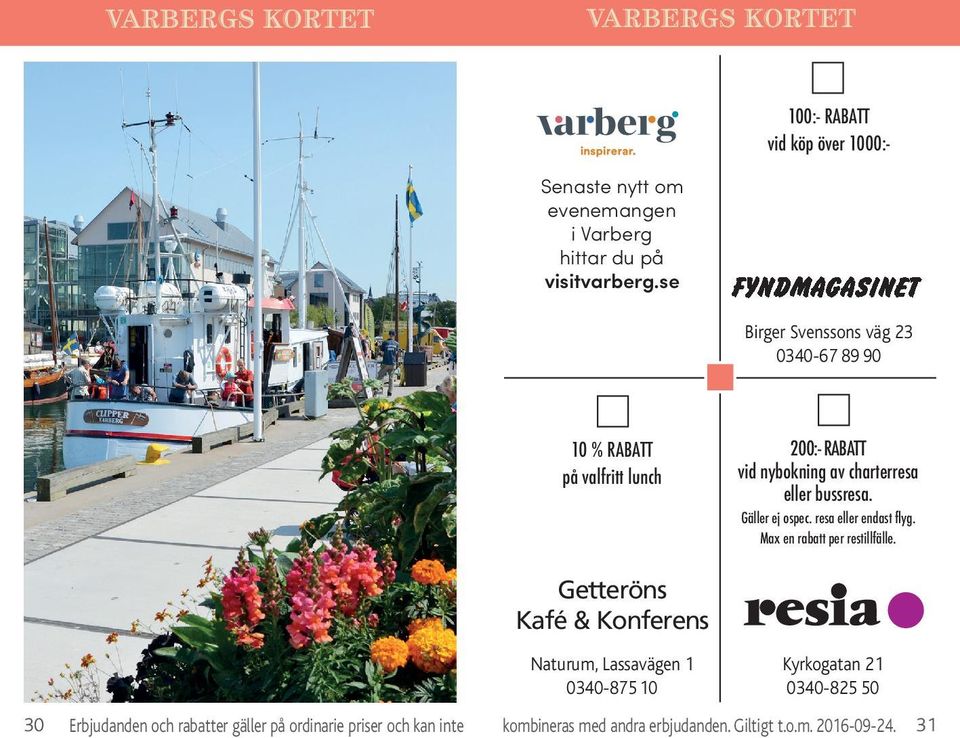 Gäller ej ospec. resa eller endast flyg. Max en rabatt per restillfälle.