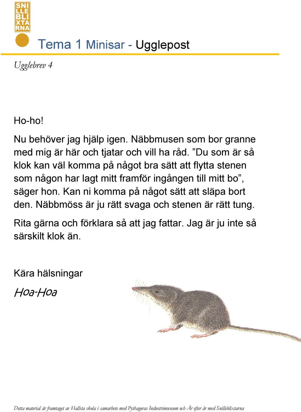 Du som är så klok kan väl komma på något bra sätt att flytta stenen som någon har lagt mitt framför ingången