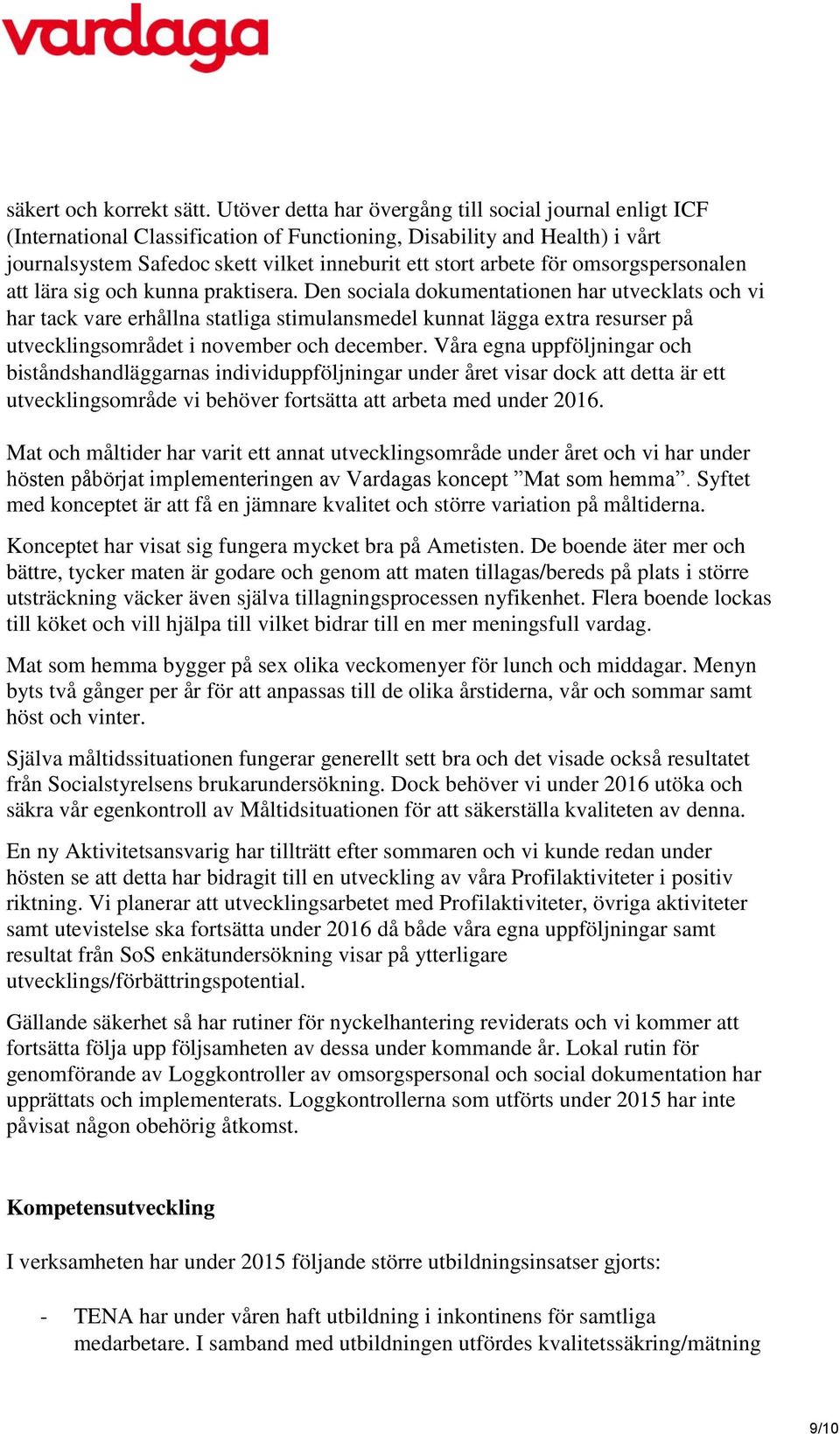 omsorgspersonalen att lära sig och kunna praktisera.