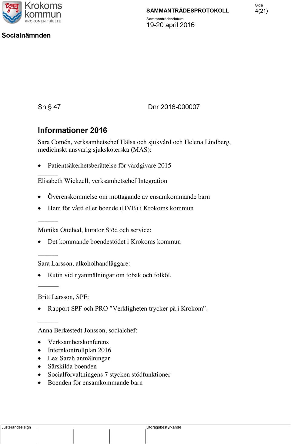 och service: Det kommande boendestödet i Krokoms kommun Sara Larsson, alkoholhandläggare: Rutin vid nyanmälningar om tobak och folköl.